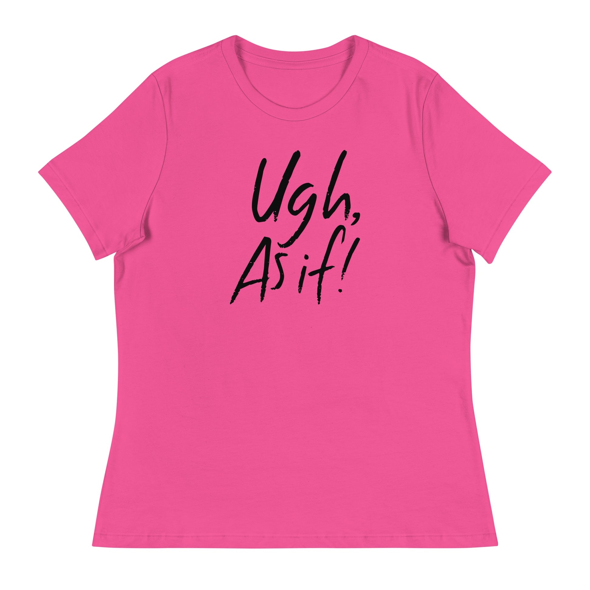 Clueless Uhg As If Women's Relaxed T-Shirt Berry