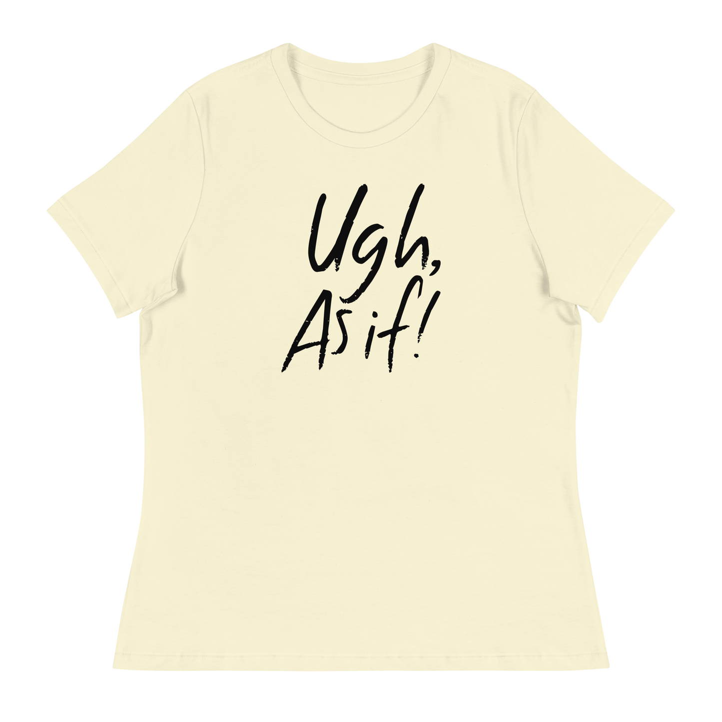 Clueless Uhg As If Women's Relaxed T-Shirt Citron