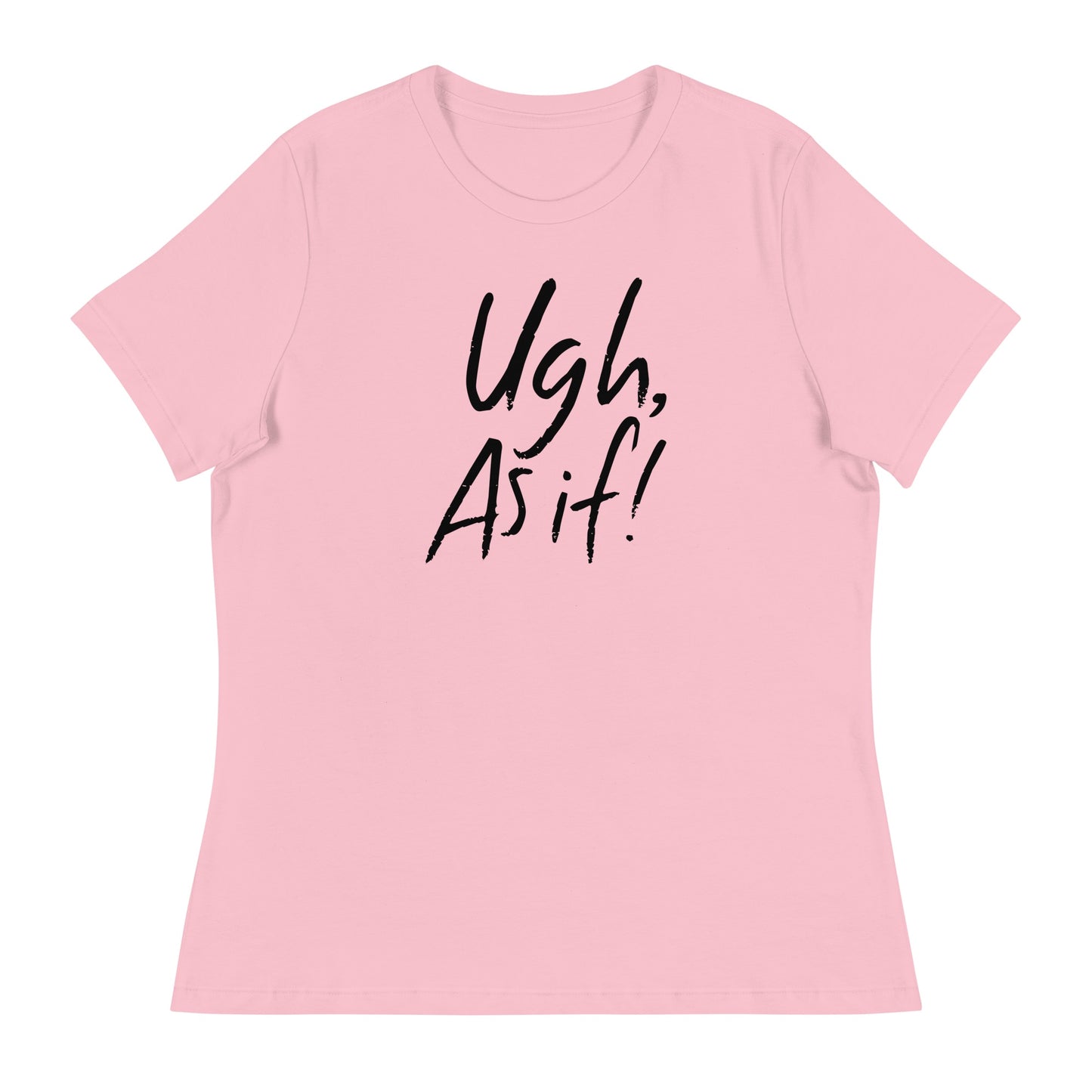 Clueless Uhg As If Women's Relaxed T-Shirt Pink