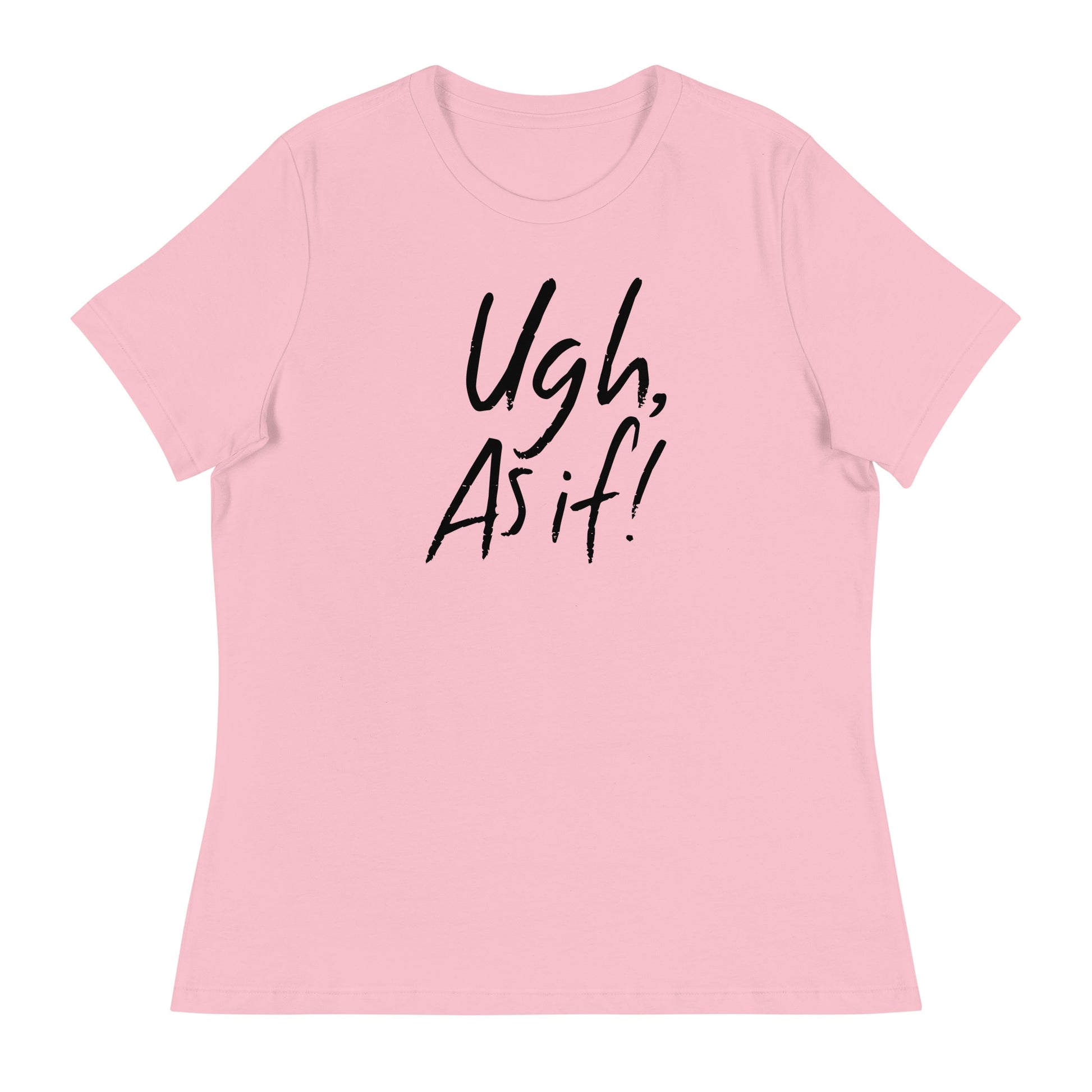 Clueless Uhg As If Women's Relaxed T-Shirt Pink