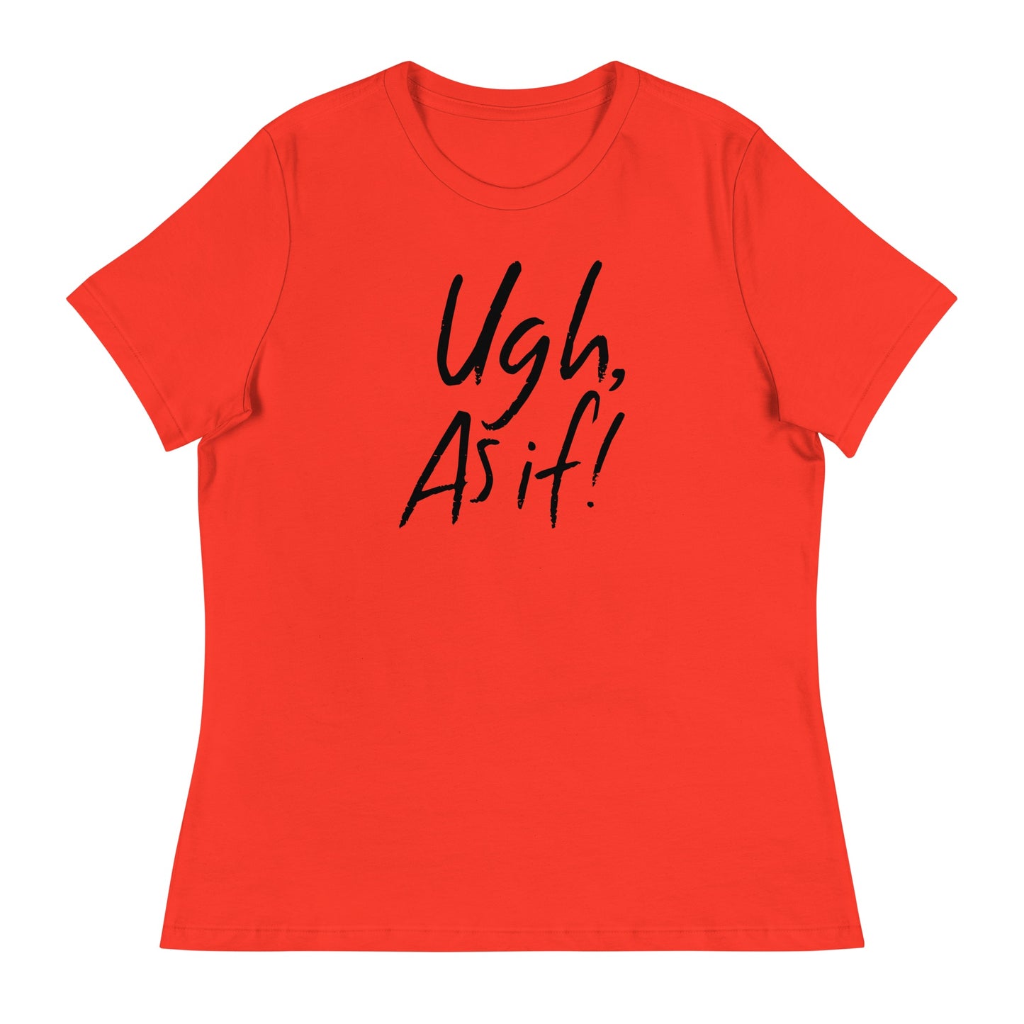 Clueless Uhg As If Women's Relaxed T-Shirt Poppy