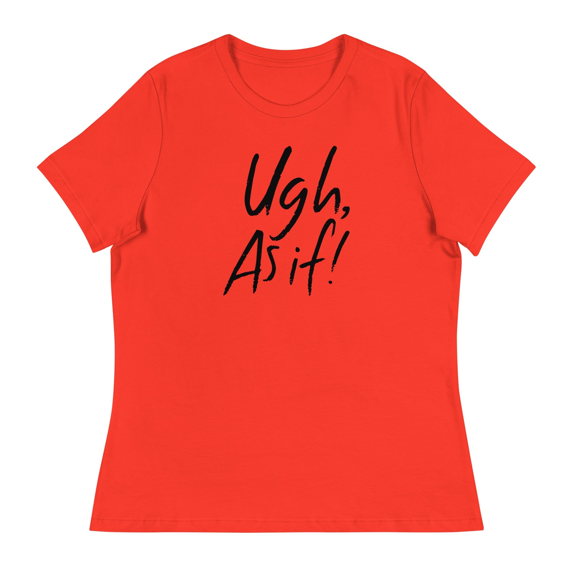 Clueless Uhg As If Women's Relaxed T-Shirt Poppy