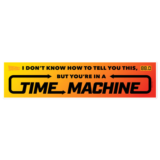 Back to the Future You're in a Time Machine Bumper Sticker 15 in x 3.75 in