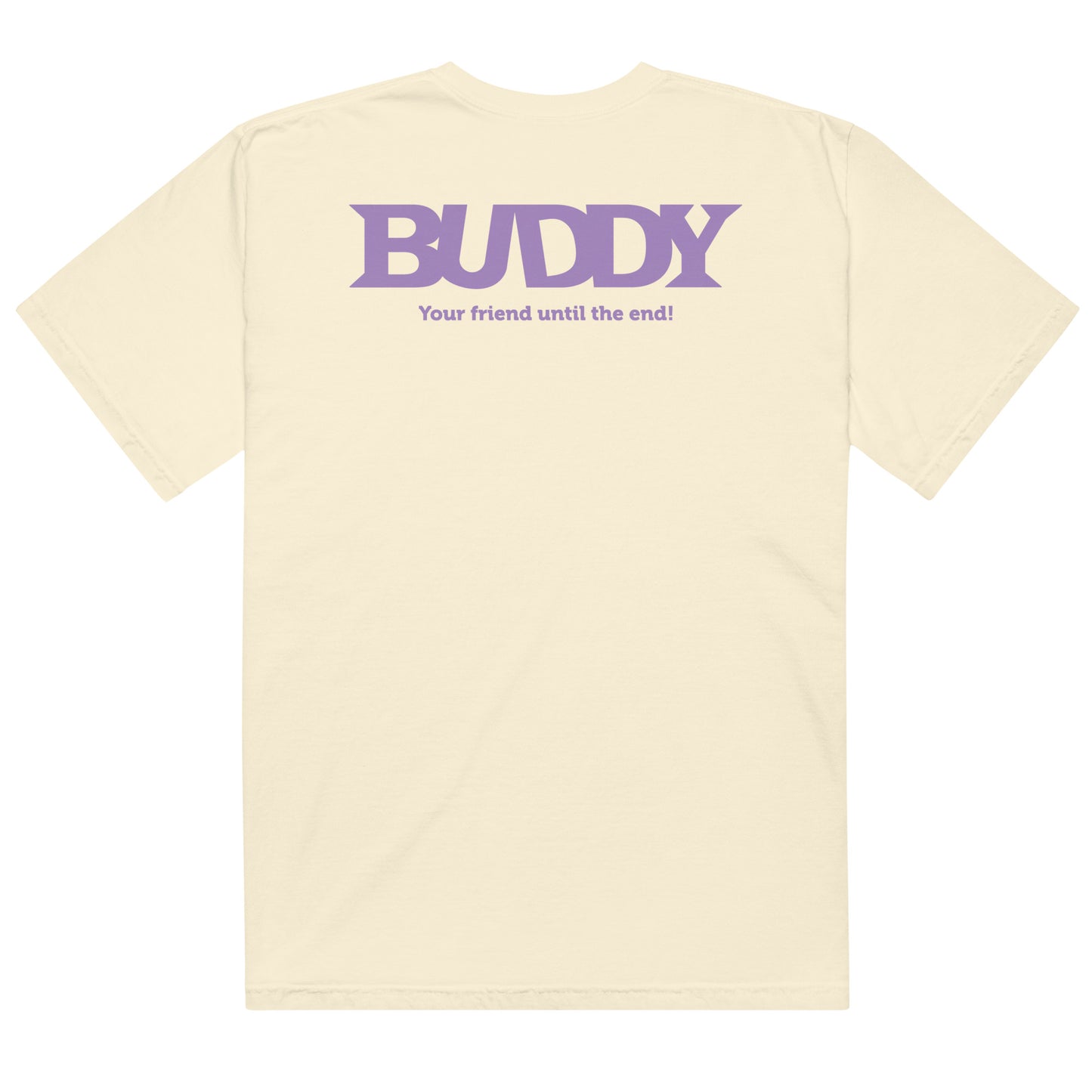 Buddy T-Shirt featuring Your Friend Until The End text