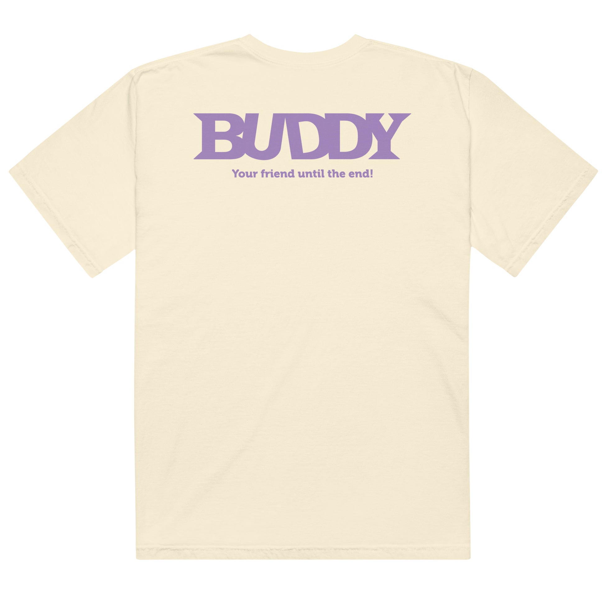 Buddy T-Shirt featuring Your Friend Until The End text