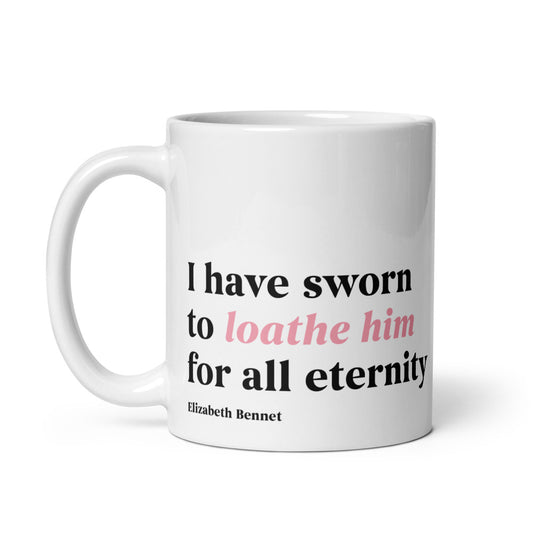Pride and Prejudice I Have Sworn to Loathe Him Mug  11 oz